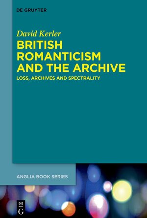 Buchcover British Romanticism and the Archive | David Kerler | EAN 9783110775624 | ISBN 3-11-077562-X | ISBN 978-3-11-077562-4
