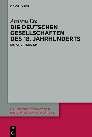 Buchcover Die Deutschen Gesellschaften des 18. Jahrhunderts | Andreas Erb | EAN 9783110776133 | ISBN 3-11-077613-8 | ISBN 978-3-11-077613-3