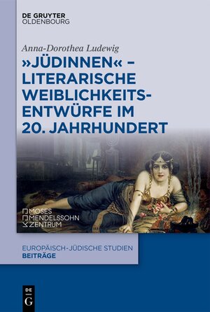 Buchcover "Jüdinnen" - Literarische Weiblichkeitsentwürfe im 20. Jahrhundert | Anna-Dorothea Ludewig | EAN 9783110778793 | ISBN 3-11-077879-3 | ISBN 978-3-11-077879-3