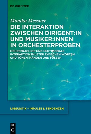 Buchcover Die Interaktion zwischen Dirigent:in und Musiker:innen in Orchesterproben | Monika Messner | EAN 9783110779295 | ISBN 3-11-077929-3 | ISBN 978-3-11-077929-5