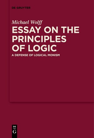 Buchcover Essay on the Principles of Logic | Michael Wolff | EAN 9783110785104 | ISBN 3-11-078510-2 | ISBN 978-3-11-078510-4