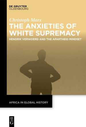 Buchcover The Anxieties of White Supremacy | Christoph Marx | EAN 9783110787313 | ISBN 3-11-078731-8 | ISBN 978-3-11-078731-3