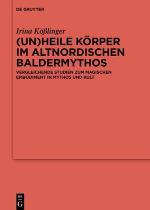 Buchcover (Un)heile Körper im altnordischen Baldermythos | Irina Kößlinger | EAN 9783110789010 | ISBN 3-11-078901-9 | ISBN 978-3-11-078901-0