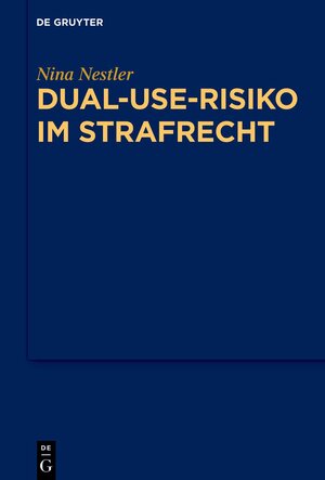 Buchcover Dual-Use-Risiko im Strafrecht | Nina Nestler | EAN 9783110793178 | ISBN 3-11-079317-2 | ISBN 978-3-11-079317-8