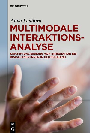 Buchcover Multimodale Interaktionsanalyse | Anna Ladilova | EAN 9783110794243 | ISBN 3-11-079424-1 | ISBN 978-3-11-079424-3