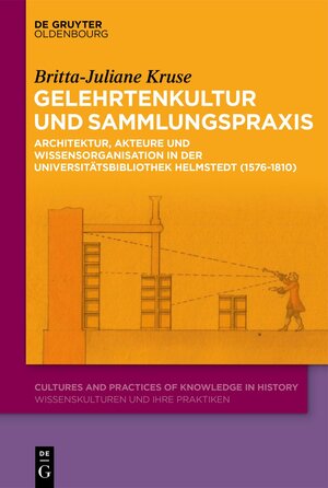 Buchcover Gelehrtenkultur und Sammlungspraxis | Britta-Juliane Kruse | EAN 9783110795790 | ISBN 3-11-079579-5 | ISBN 978-3-11-079579-0