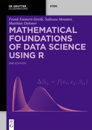 Buchcover Mathematical Foundations of Data Science Using R | Frank Emmert-Streib | EAN 9783110795882 | ISBN 3-11-079588-4 | ISBN 978-3-11-079588-2