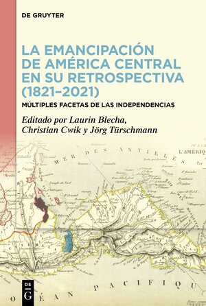Buchcover La emancipación de América Central en su retrospectiva (1821–2021)  | EAN 9783110798975 | ISBN 3-11-079897-2 | ISBN 978-3-11-079897-5