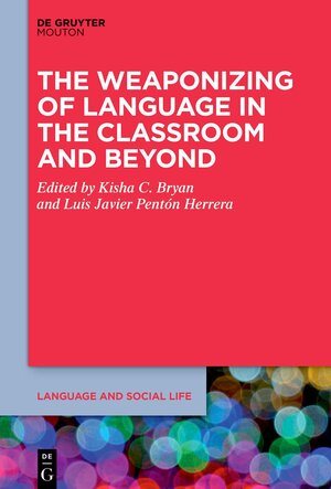 Buchcover The Weaponizing of Language in the Classroom and Beyond  | EAN 9783110799491 | ISBN 3-11-079949-9 | ISBN 978-3-11-079949-1