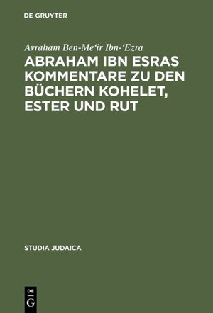 Buchcover Abraham ibn Esras Kommentare zu den Büchern Kohelet, Ester und Rut | Avraham Ben-Me'ir Ibn-'Ezra | EAN 9783110802252 | ISBN 3-11-080225-2 | ISBN 978-3-11-080225-2