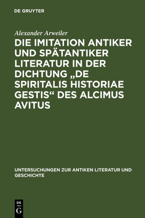 Buchcover Die Imitation antiker und spätantiker Literatur in der Dichtung "De spiritalis historiae gestis" des Alcimus Avitus | Alexander Arweiler | EAN 9783110803358 | ISBN 3-11-080335-6 | ISBN 978-3-11-080335-8