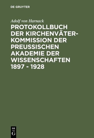 Buchcover Protokollbuch der Kirchenväter-Kommission der Preußischen Akademie der Wissenschaften 1897 - 1928 | Adolf von Harnack | EAN 9783110808711 | ISBN 3-11-080871-4 | ISBN 978-3-11-080871-1