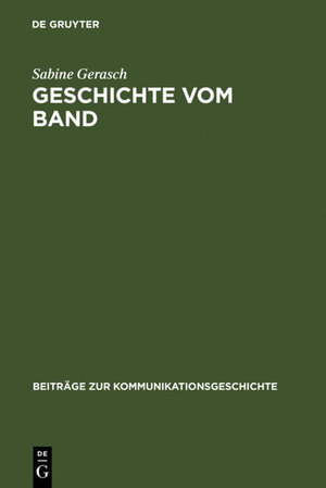 Buchcover Geschichte vom Band | Sabine Gerasch | EAN 9783110809398 | ISBN 3-11-080939-7 | ISBN 978-3-11-080939-8