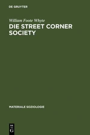 Buchcover Die Street Corner Society | William Foote Whyte | EAN 9783110809640 | ISBN 3-11-080964-8 | ISBN 978-3-11-080964-0