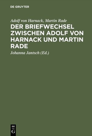 Buchcover Der Briefwechsel zwischen Adolf von Harnack und Martin Rade | Adolf von Harnack | EAN 9783110809688 | ISBN 3-11-080968-0 | ISBN 978-3-11-080968-8