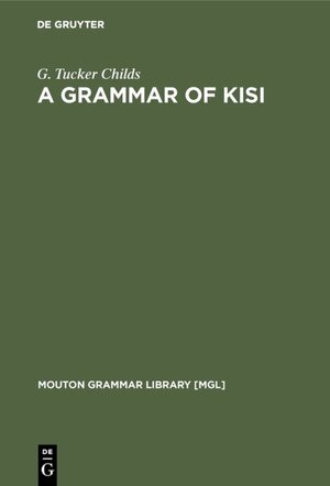 Buchcover A Grammar of Kisi | G. Tucker Childs | EAN 9783110810882 | ISBN 3-11-081088-3 | ISBN 978-3-11-081088-2