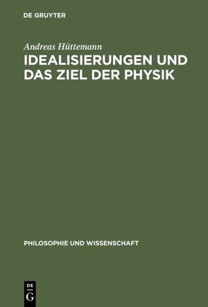 Buchcover Idealisierungen und das Ziel der Physik | Andreas Hüttemann | EAN 9783110811896 | ISBN 3-11-081189-8 | ISBN 978-3-11-081189-6