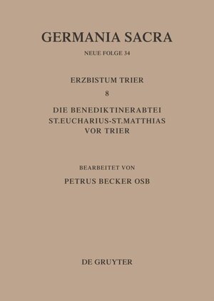 Buchcover Germania Sacra. Neue Folge / Die Bistümer der Kirchenprovinz Trier. Das Erzbistum Trier 8. Die Benediktinerabtei St. Eucharius - St. Matthias vor Trier | Petrus Becker | EAN 9783110814873 | ISBN 3-11-081487-0 | ISBN 978-3-11-081487-3