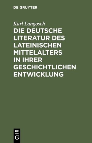 Buchcover Die deutsche Literatur des lateinischen Mittelalters in ihrer geschichtlichen Entwicklung | Karl Langosch | EAN 9783110817676 | ISBN 3-11-081767-5 | ISBN 978-3-11-081767-6