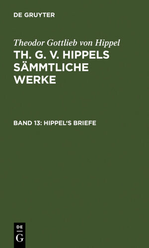 Buchcover Theodor Gottlieb von Hippel: Th. G. v. Hippels sämmtliche Werke / Hippel's Briefe | Theodor Gottlieb von Hippel | EAN 9783110819694 | ISBN 3-11-081969-4 | ISBN 978-3-11-081969-4