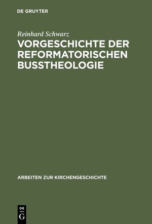 Buchcover Vorgeschichte der reformatorischen Bußtheologie | Reinhard Schwarz | EAN 9783110821727 | ISBN 3-11-082172-9 | ISBN 978-3-11-082172-7