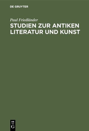 Buchcover Studien zur antiken Literatur und Kunst | Paul Friedländer | EAN 9783110823516 | ISBN 3-11-082351-9 | ISBN 978-3-11-082351-6