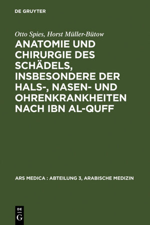 Buchcover Anatomie und Chirurgie des Schädels, insbesondere der Hals-, Nasen- und Ohrenkrankheiten nach Ibn al-Quff | Otto Spies | EAN 9783110825855 | ISBN 3-11-082585-6 | ISBN 978-3-11-082585-5