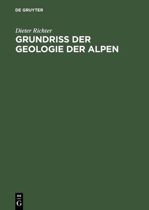 Buchcover Grundriss der Geologie der Alpen | Dieter Richter | EAN 9783110826098 | ISBN 3-11-082609-7 | ISBN 978-3-11-082609-8