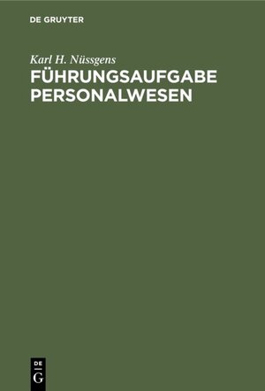 Buchcover Führungsaufgabe Personalwesen | Karl H. Nüssgens | EAN 9783110827651 | ISBN 3-11-082765-4 | ISBN 978-3-11-082765-1