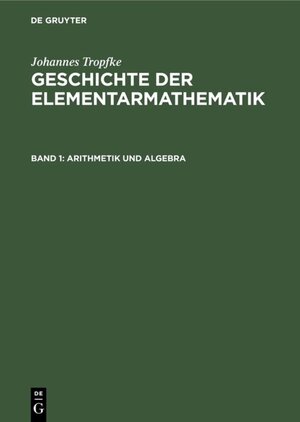 Buchcover Johannes Tropfke: Geschichte der Elementarmathematik / Arithmetik und Algebra | Johannes Tropfke | EAN 9783110833478 | ISBN 3-11-083347-6 | ISBN 978-3-11-083347-8