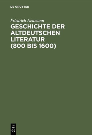 Buchcover Geschichte der altdeutschen Literatur (800 bis 1600) | Friedrich Neumann | EAN 9783110835069 | ISBN 3-11-083506-1 | ISBN 978-3-11-083506-9