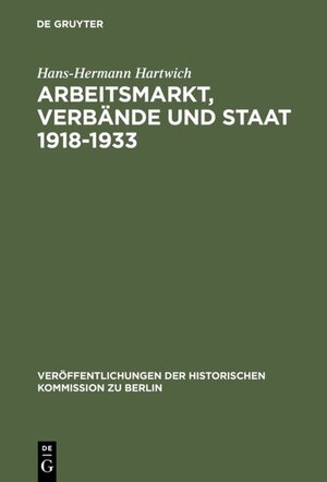 Buchcover Arbeitsmarkt, Verbände und Staat 1918-1933 | Hans-Hermann Hartwich | EAN 9783110835403 | ISBN 3-11-083540-1 | ISBN 978-3-11-083540-3