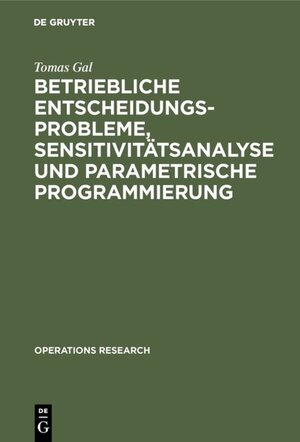 Buchcover Betriebliche Entscheidungsprobleme, Sensitivitätsanalyse und parametrische Programmierung | Tomas Gal | EAN 9783110835700 | ISBN 3-11-083570-3 | ISBN 978-3-11-083570-0