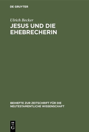 Buchcover Jesus und die Ehebrecherin | Ulrich Becker | EAN 9783110835816 | ISBN 3-11-083581-9 | ISBN 978-3-11-083581-6