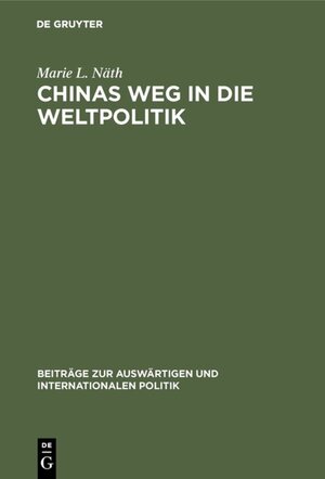 Buchcover Chinas Weg in die Weltpolitik | Marie L. Näth | EAN 9783110835953 | ISBN 3-11-083595-9 | ISBN 978-3-11-083595-3