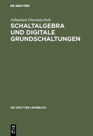 Buchcover Schaltalgebra und digitale Grundschaltungen | Sebastian Dworatschek | EAN 9783110836646 | ISBN 3-11-083664-5 | ISBN 978-3-11-083664-6