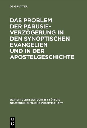 Buchcover Das Problem der Parusieverzögerung in den synoptischen Evangelien und in der Apostelgeschichte | Erich Gräßer | EAN 9783110838183 | ISBN 3-11-083818-4 | ISBN 978-3-11-083818-3