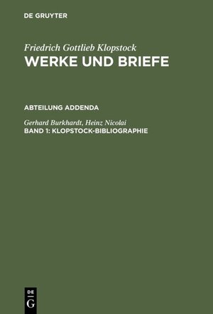 Buchcover Friedrich Gottlieb Klopstock: Werke und Briefe. Abteilung Addenda / Klopstock-Bibliographie | Gerhard Burkhardt | EAN 9783110838428 | ISBN 3-11-083842-7 | ISBN 978-3-11-083842-8