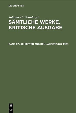 Buchcover Johann H. Pestalozzi: Sämtliche Werke. Kritische Ausgabe / Schriften aus den Jahren 1820–1826  | EAN 9783110838480 | ISBN 3-11-083848-6 | ISBN 978-3-11-083848-0