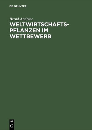 Buchcover Weltwirtschaftspflanzen im Wettbewerb | Bernd Andreae | EAN 9783110839777 | ISBN 3-11-083977-6 | ISBN 978-3-11-083977-7