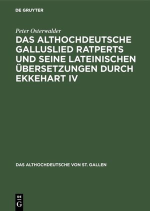 Buchcover Das althochdeutsche Galluslied Ratperts und seine lateinischen Übersetzungen durch Ekkehart IV | Peter Osterwalder | EAN 9783110840230 | ISBN 3-11-084023-5 | ISBN 978-3-11-084023-0