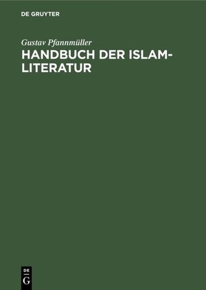 Buchcover Handbuch der Islam-Literatur | Gustav Pfannmüller | EAN 9783110841183 | ISBN 3-11-084118-5 | ISBN 978-3-11-084118-3
