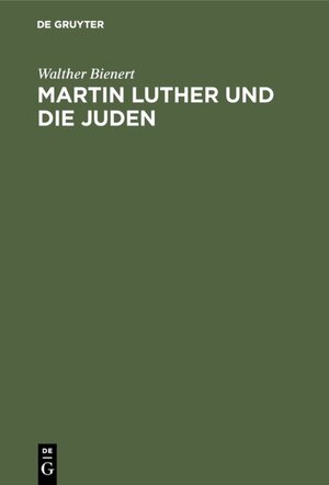 Buchcover Martin Luther und die Juden | Walther Bienert | EAN 9783110841862 | ISBN 3-11-084186-X | ISBN 978-3-11-084186-2