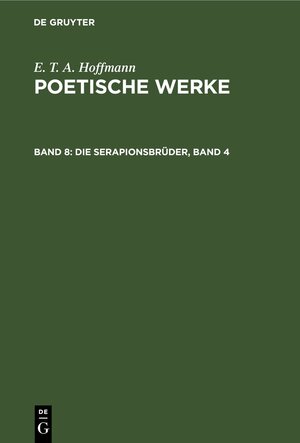 Buchcover E. T. A. Hoffmann: Poetische Werke / Die Serapionsbrüder, Band 4 | E. T. A. Hoffmann | EAN 9783110844856 | ISBN 3-11-084485-0 | ISBN 978-3-11-084485-6