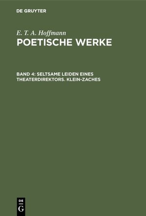 Buchcover E. T. A. Hoffmann: Poetische Werke / Seltsame Leiden eines Theaterdirektors. Klein-Zaches | E. T. A. Hoffmann | EAN 9783110844870 | ISBN 3-11-084487-7 | ISBN 978-3-11-084487-0
