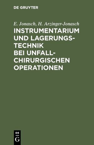 Buchcover Instrumentarium und Lagerungstechnik bei unfallchirurgischen Operationen | E. Jonasch | EAN 9783110847017 | ISBN 3-11-084701-9 | ISBN 978-3-11-084701-7