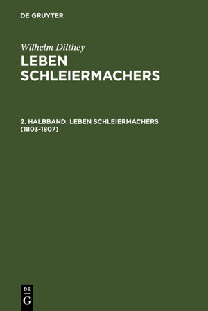 Buchcover Wilhelm Dilthey: Leben Schleiermachers / 1803-1807 | Wilhelm Dilthey | EAN 9783110847802 | ISBN 3-11-084780-9 | ISBN 978-3-11-084780-2