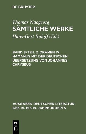 Buchcover Thomas Naogeorg: Sämtliche Werke / Dramen IV: Hamanus mit der deutschen Übersetzung von Johannes Chryseus | Thomas Naogeorg | EAN 9783110848243 | ISBN 3-11-084824-4 | ISBN 978-3-11-084824-3