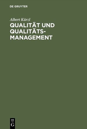 Buchcover Qualität und Qualitäts-Management | Albert Kürzl | EAN 9783110848359 | ISBN 3-11-084835-X | ISBN 978-3-11-084835-9