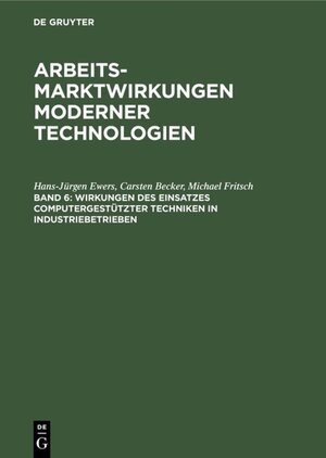 Buchcover Arbeitsmarktwirkungen moderner Technologien / Wirkungen des Einsatzes computergestützter Techniken in Industriebetrieben | Hans-Jürgen Ewers | EAN 9783110853056 | ISBN 3-11-085305-1 | ISBN 978-3-11-085305-6